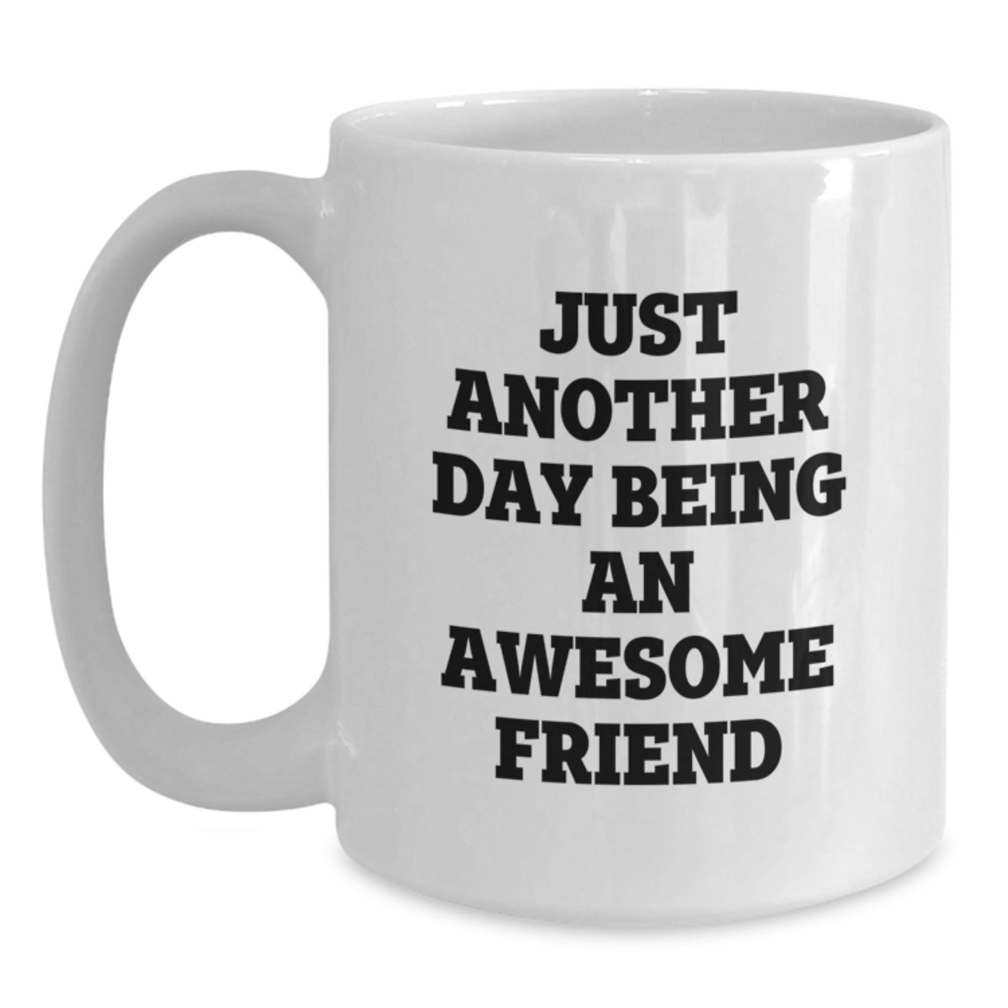 Funny Friend Gifts White Coffee Mugs, Just Another Day Being An Awesome Friend, Unique Birthday Unique Gifts from Friends to Men, Women, Coworkers, Family - Main