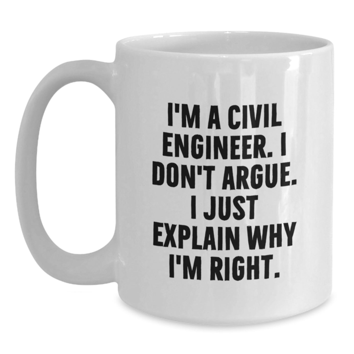 Funny Civil Engineer White Coffee Mug Gifts from Men to Civil Engineer Friends for Christmas - I'm Right! - Main