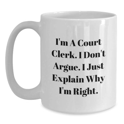 Funny Court Clerk Coffee Mug Gifts for Men and Women, White, I'm A Court Clerk, I Don't Argue, Inspirational Quote, Christmas Unique Presents from Friends and Family - Main
