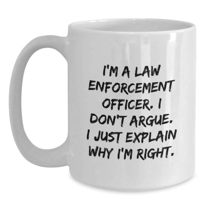 Funny Law Enforcement Officer Gifts from Friends and Family - I Don't Argue, I Just Explain White Coffee Mug, Birthday Unique Present for Him or Her - Main