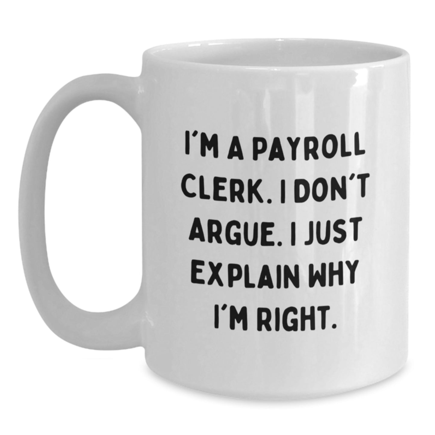 Payroll Clerk Humor White Coffee Mug, Gifts from Men to Payroll Clerk, Funny Quote for Birthday, 11oz or 15oz Capacity - Main
