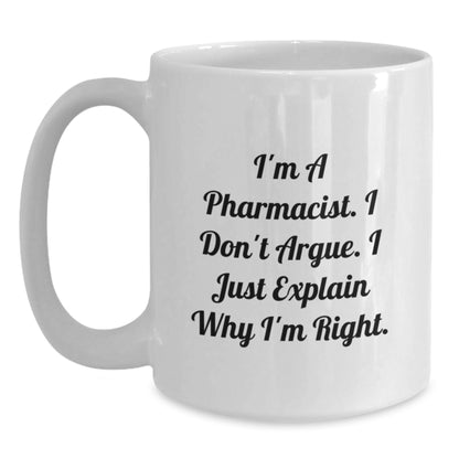 Funny Pharmacist White Coffee Mug Gifts from Men to Colleagues, Unique Christmas Unique Gifts for Pharmacist Friends, I'm A Pharmacist I Don't Argue Mug - Main