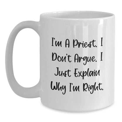Funny Priest Gifts from Men for Priest - I'm A Priest. I Don't Argue. I Just Explain Why I'm Right. White Coffee Mug - Main