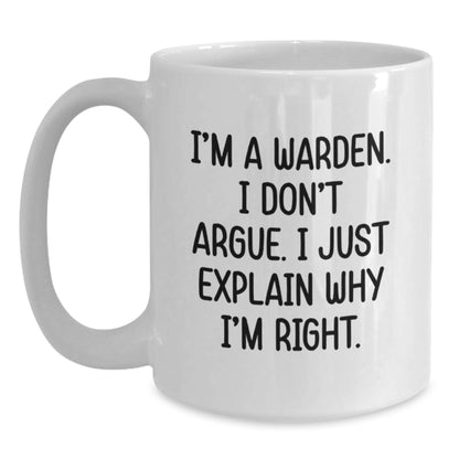 Warden Gifts, Funny Quote Mug, Gifts from Men to Warden, White Coffee Mug for Birthday, I'm Right - Main