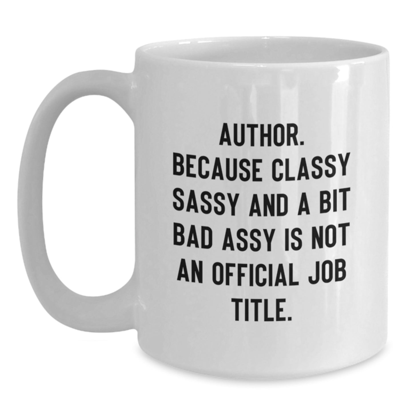 Author Gifts Funny White Coffee Mug, 'Author. Because Classy Sassy And A Bit Fearlessy Is Not An Official Job Title.' Quote, Gifts from Friends to Author on Birthday - Main