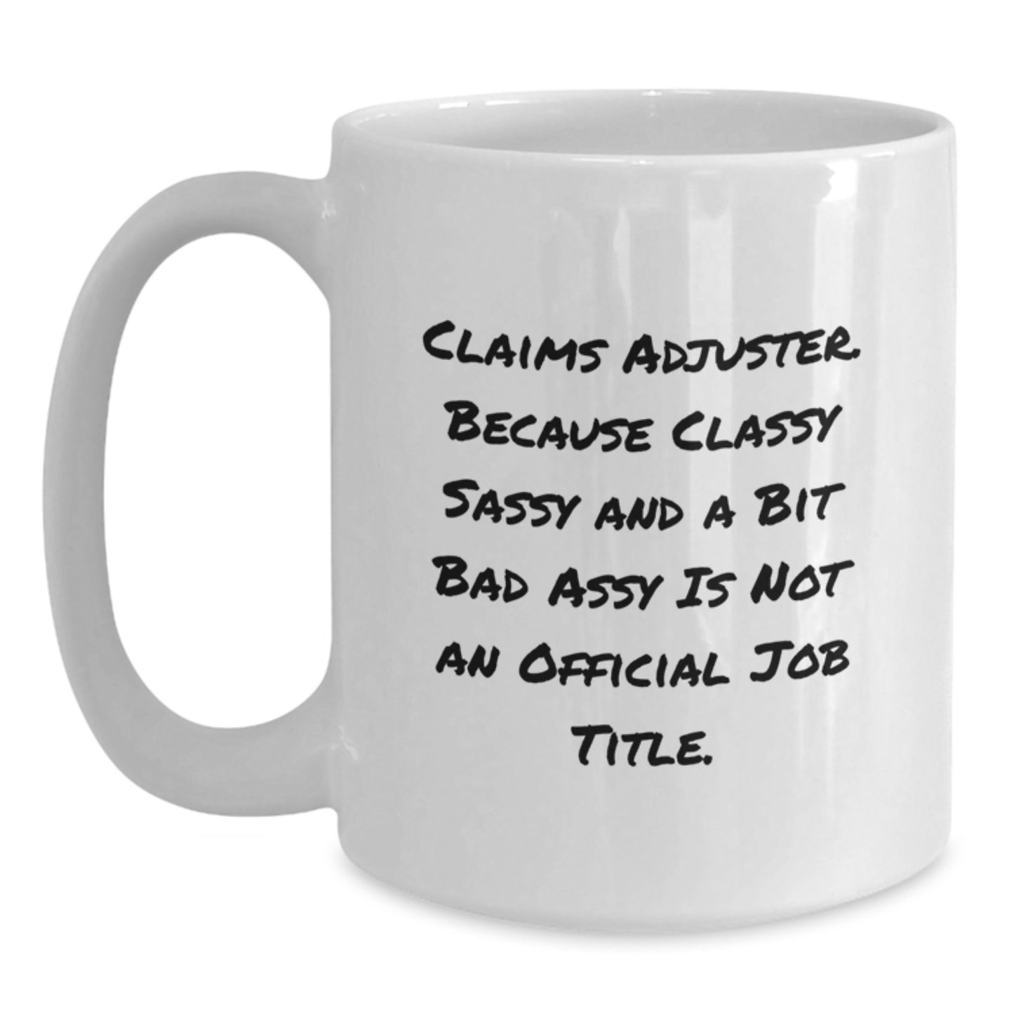 Funny Claims Adjuster Gifts from Friends Christmas Unique Mug, White Coffee Mug for Claims Adjuster Enthusiasts, Classy Sassy And A Bit Fearlessy Is Not An Official Job Title Quote - Main