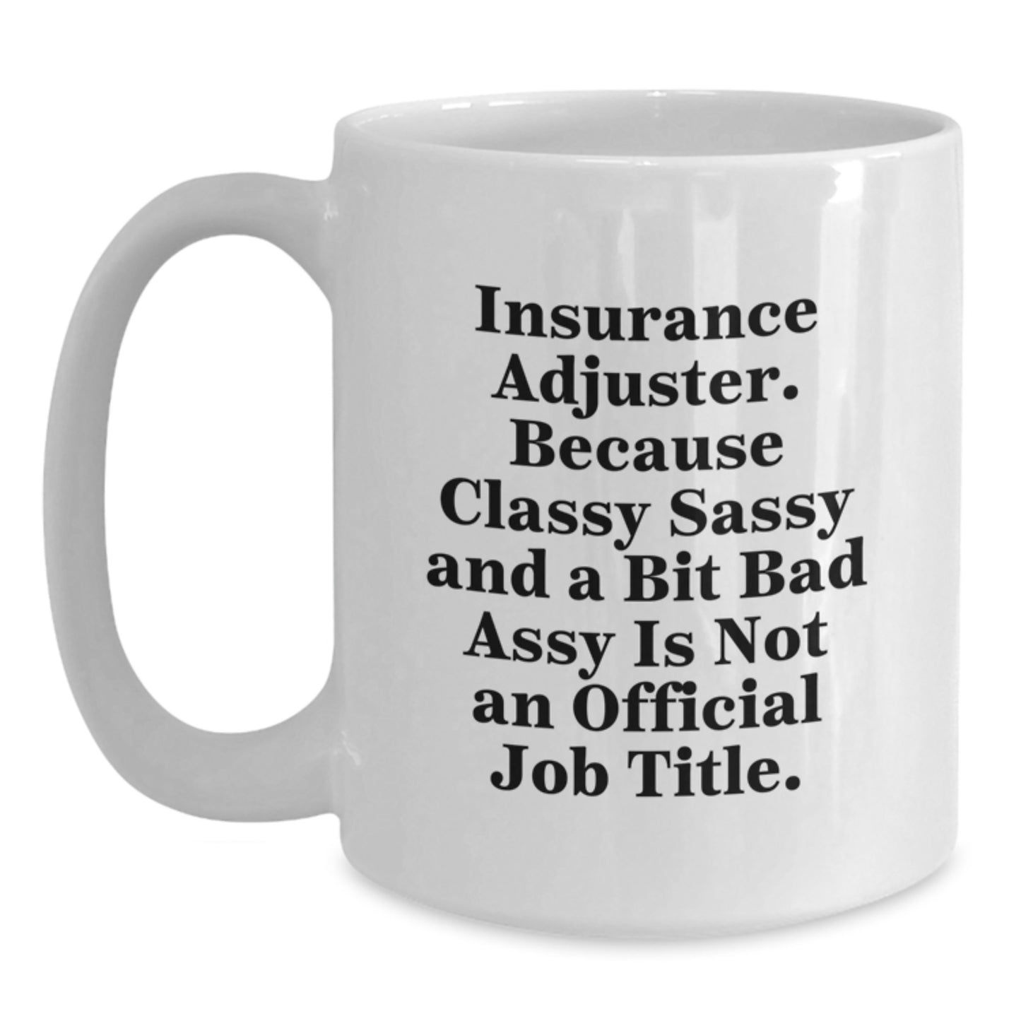 Funny Insurance Adjuster Gift - White Coffee Mug, Christmas Unique Gifts for Insurance Adjuster, Sassy Quote from Insurance Adjuster - Main