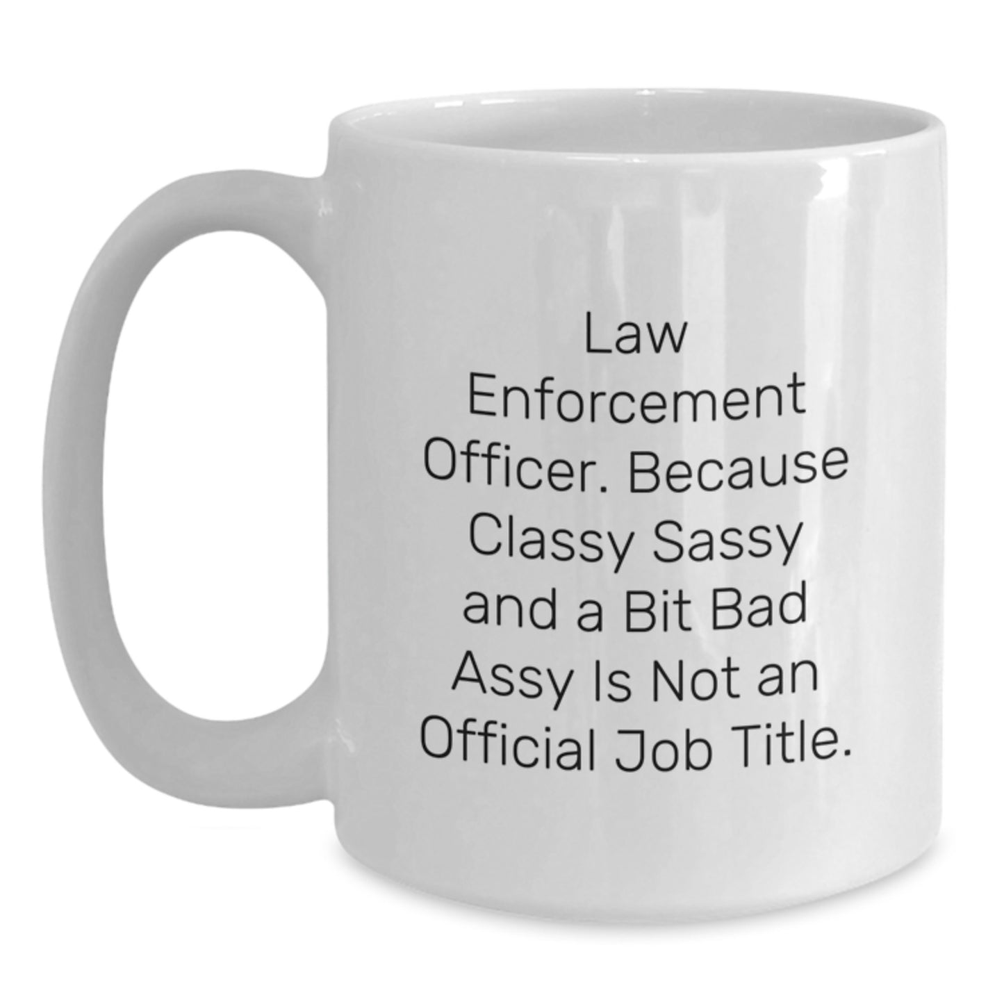 Funny Law Enforcement Officer Christmas Unique Gift, Unique White Coffee Mug Gifts from Men, Women, and Friends to Law Enforcement Officer, Sassy Officer Quote - Main