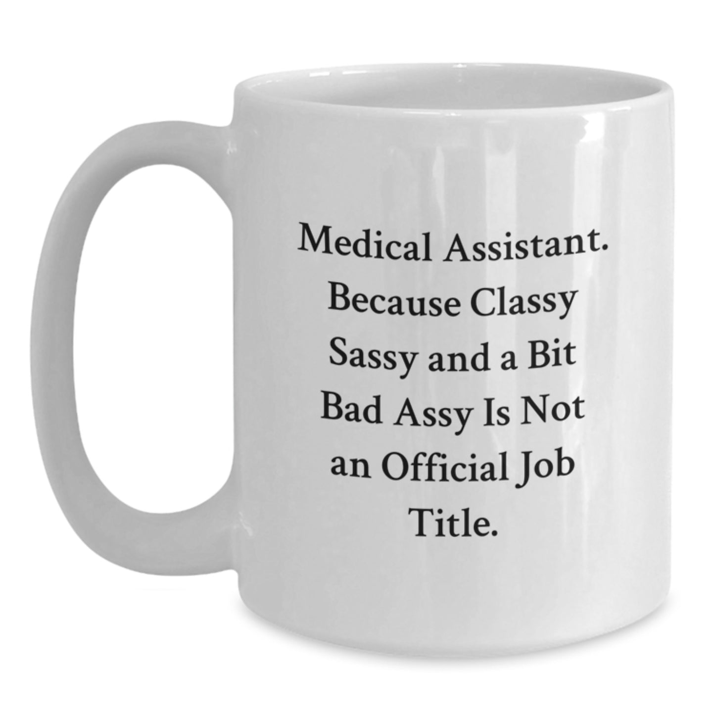 Medical Assistant Gifts, Funny Quote, Classy White Coffee Mug for Birthday - Gifts from Friends, Coworkers, Family, Medical Assistant, 11oz or 15oz Capacity, Ceramic, Microwave, Dishwasher Safe - Main