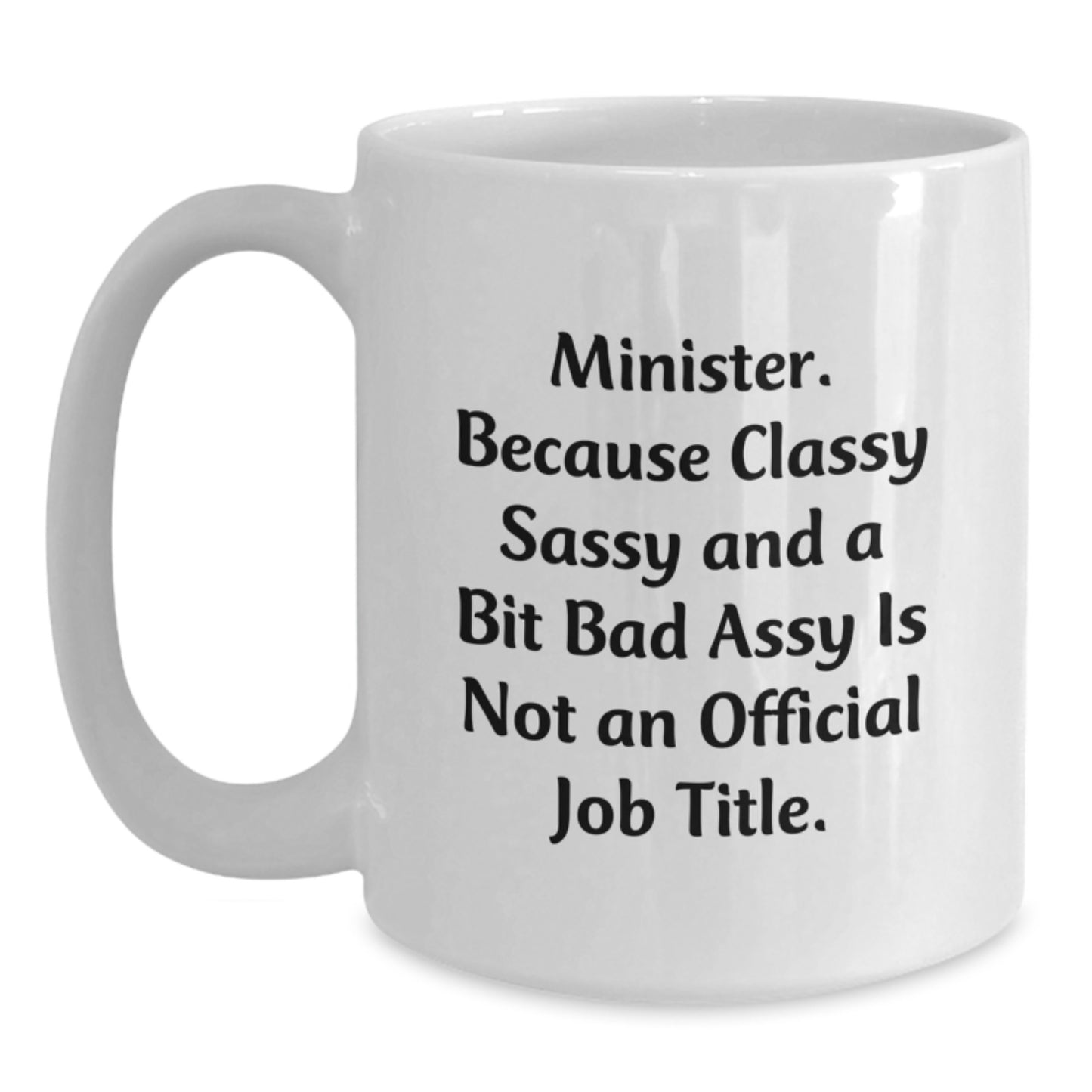 Funny Minister Gifts - Minister Because Classy Sassy Is Not Official Job Title Mug, White Coffee Mug for Minister Friends, Christmas Unique Gifts from Friends - Main