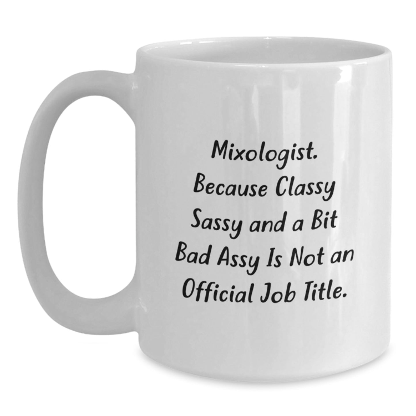 Funny Mixologist Christmas Unique Gifts from Friends for Men Women - White Coffee Mug with 'Mixologist. Because Classy Sassy And A Bit Fearlessy Is Not An Official Job Title.' Quote - Main