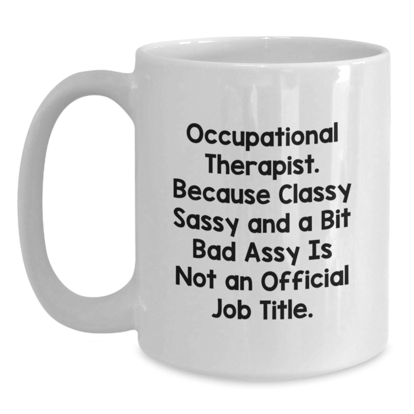 Occupational Therapist Gifts, Funny White Coffee Mug, Gifts from Friends for Occupational Therapist Birthday, Because Classy Sass and a Bit Fearless - Main