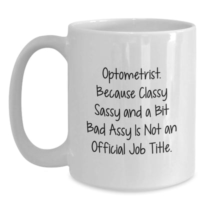 Optometrist Humor White Coffee Mug Gifts from Friends for Graduation, Funny Quote, 11oz or 15oz Capacity, Ceramic, Microwave, Dishwasher Safe - Main