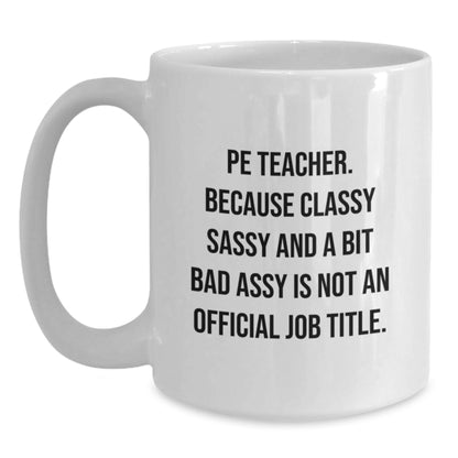 Funny PE Teacher Gifts for Men and Women - White Coffee Mug - Gifts from Friends or Family - PE Teacher Christmas Unique Gift - Main