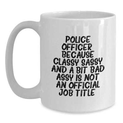 Funny Police Officer Gifts from Men - White Coffee Mug with Sassy Quote for Police Officer Lover, Perfect Christmas Unique Gifts for Friends or Family - Main