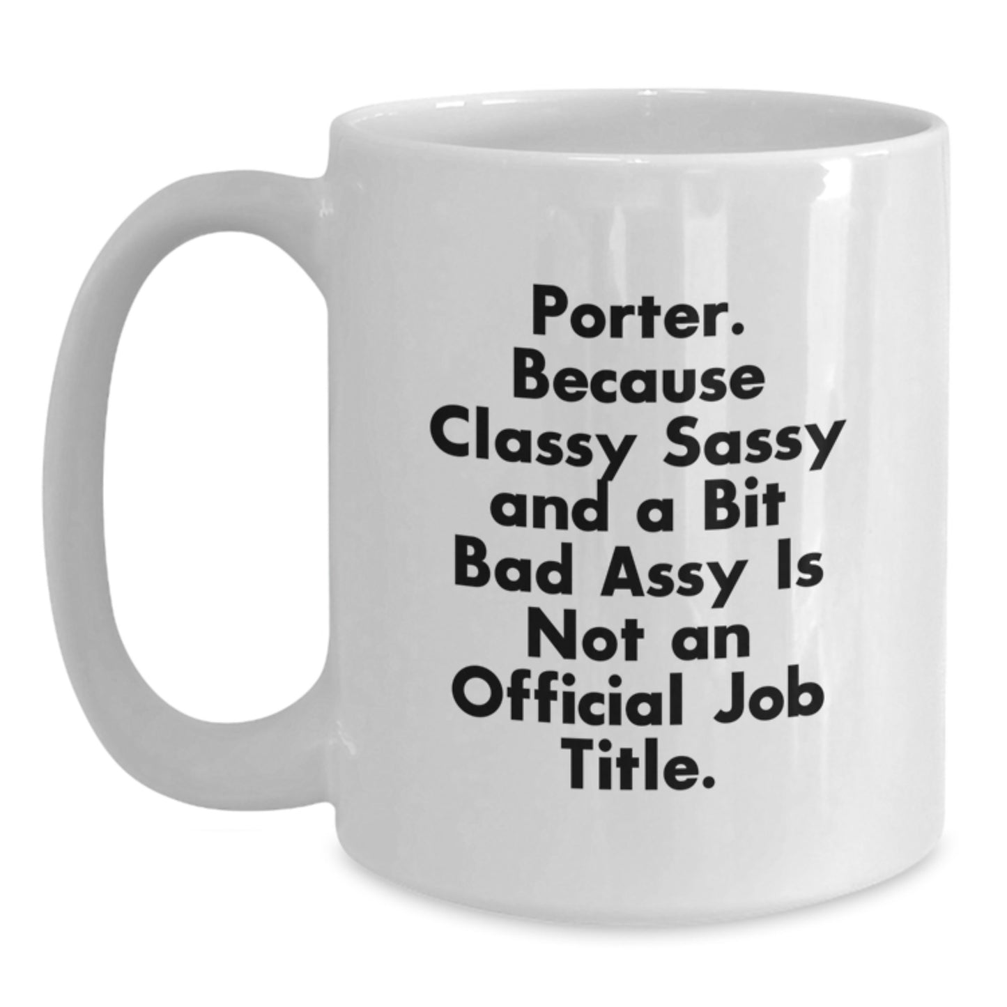 Funny Porter Gifts, White Coffee Mugs for Men, Birthday Unique Gifts from Friends, Unique Quotes for Him, 'Porter. Because Classy Sassy And A Bit Fearlessy Is Not An Official Job Title.' - Main
