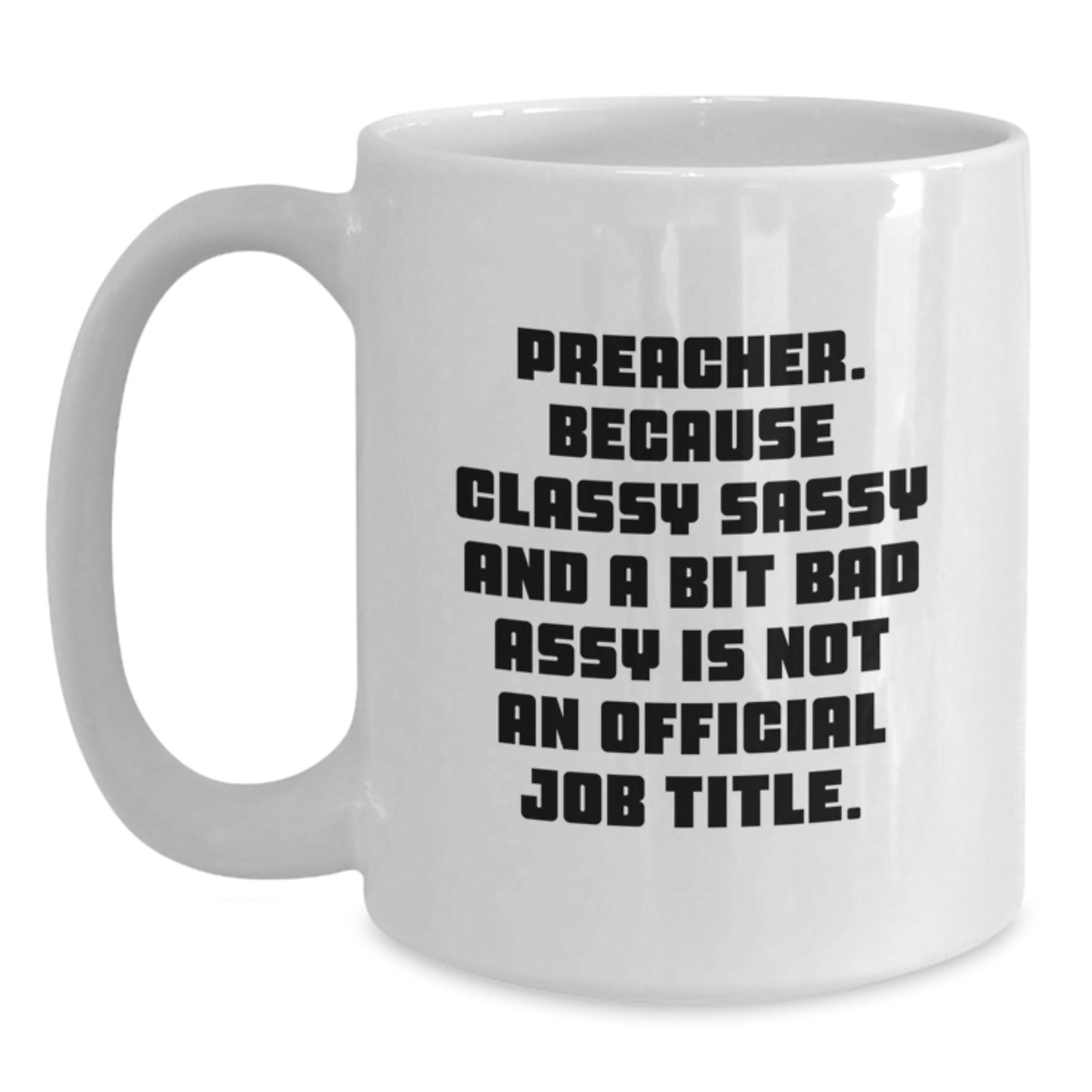 Preacher Gifts Funny White Coffee Mug, Gifts from Friends for Preacher, 'Preacher Because Classy Sassy And A Bit Fearlessy Is Not An Official Job Title' Quote, Birthday Unique Gifts - Main