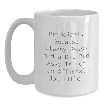 Funny Principal Gifts for Men Women Friends Family - White Coffee Mug - Principal Because Classy Sassy And A Bit Fearlessy Is Not An Official Job Title. - Main