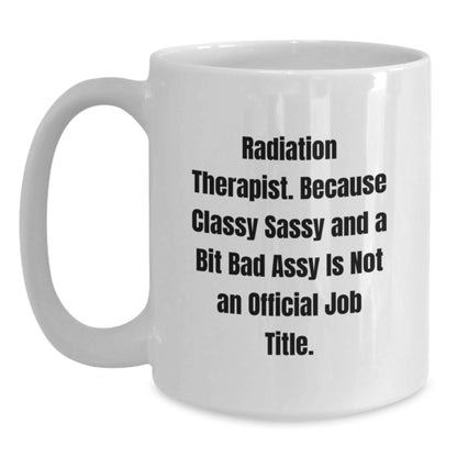 Funny Radiation Therapist Gifts for Him or Her - White Coffee Mug with Sarcastic Quote, Perfect Unique Christmas Unique Gifts from Friends to Coworkers and Family - Main