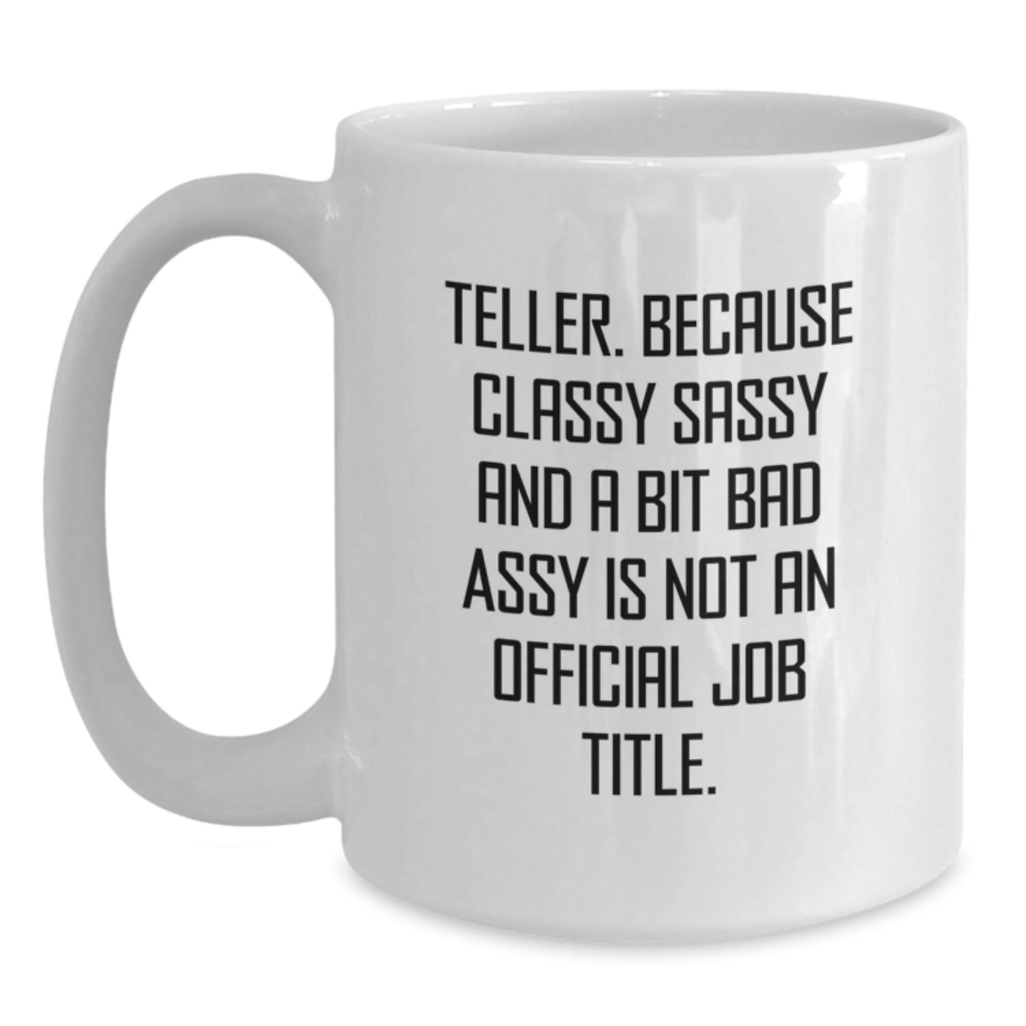 Teller Humor Funny White Coffee Mug Gifts from Friends for Birthday, Teller Gifts, White Coffee Mug, Classy Sassy and a Bit Fearlessy Quote - Main