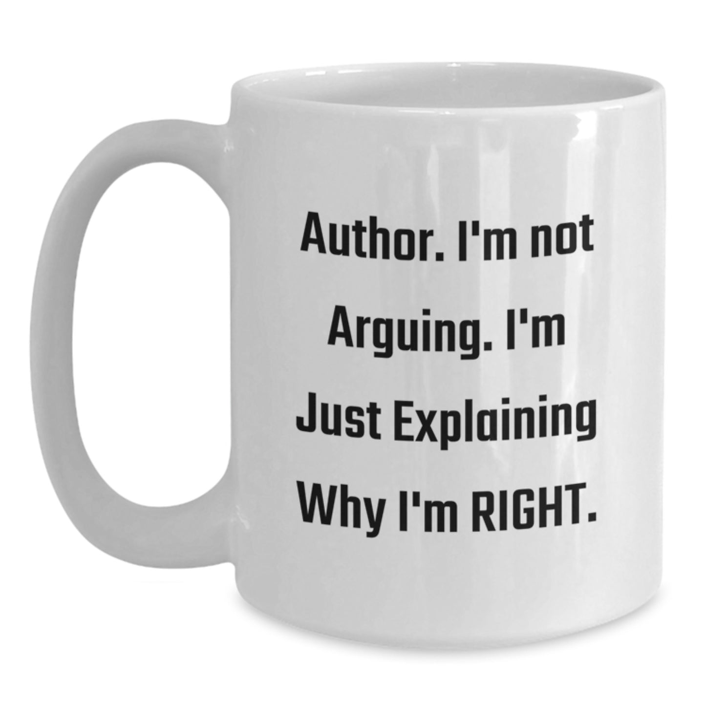 Funny Author Gifts for Friends from Men, White Coffee Mugs with 'I'm Not Arguing. I'm Just Explaining Why I'm Right.' Quote, Christmas Unique Gifts for Author - Main