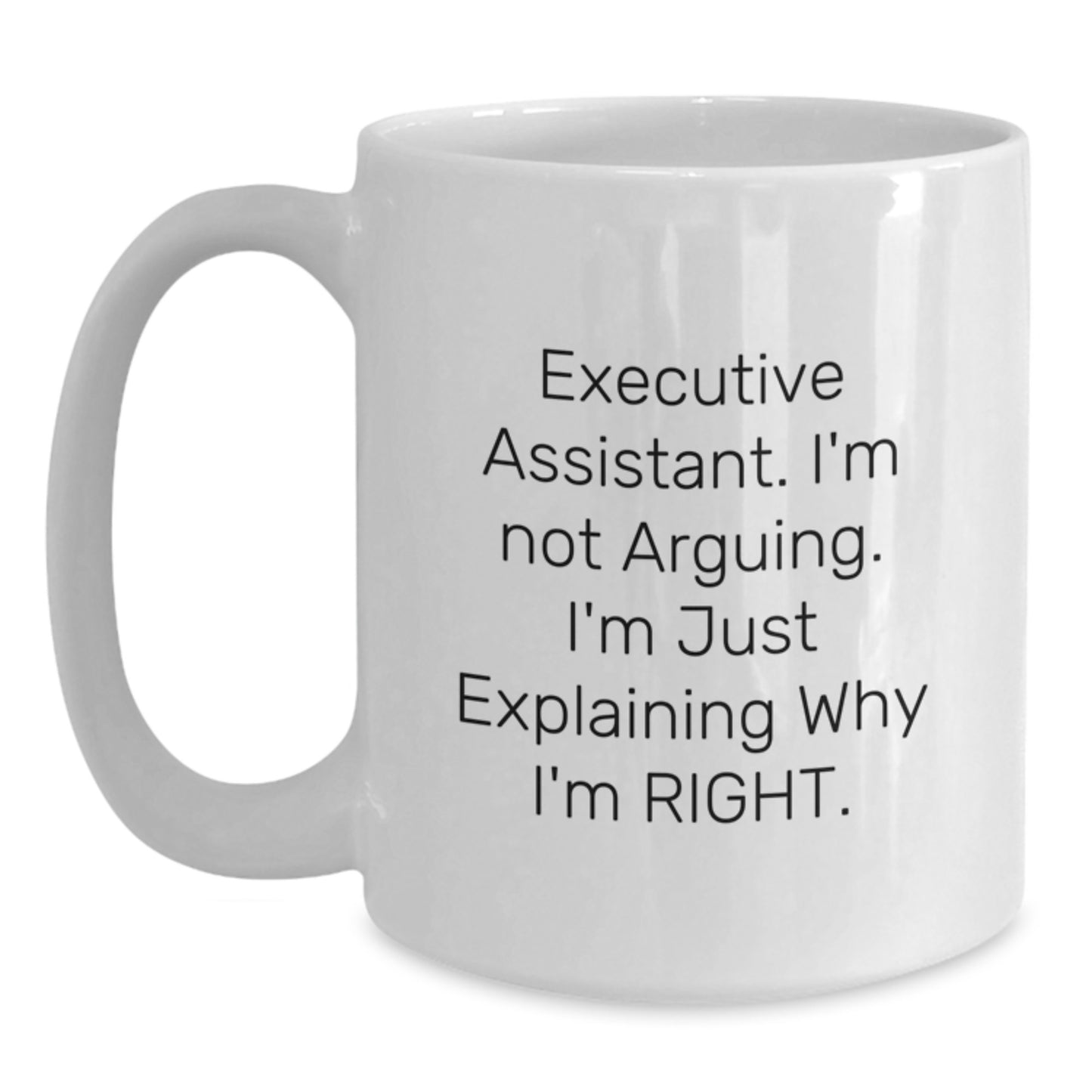 Funny Executive Assistant Gifts for Men from Friends, White Coffee Mug, Christmas Unique Gifts for Executive Assistants, 'I'm Not Arguing. I'm Just Explaining Why I'm Right.' - Main