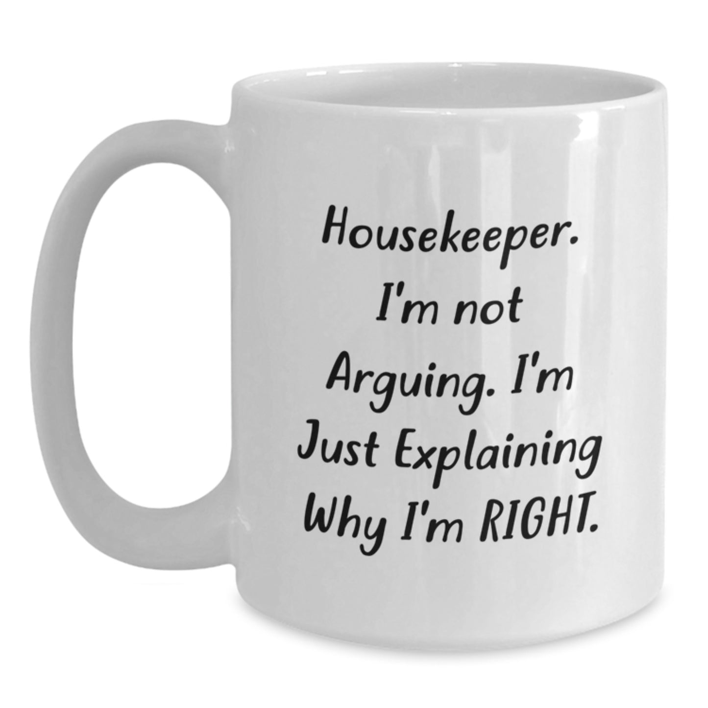 Funny Housekeeper Gifts from Friends - 'I'm Not Arguing. I'm Just Explaining Why I'm Right.' White Coffee Mug for Birthday - Main