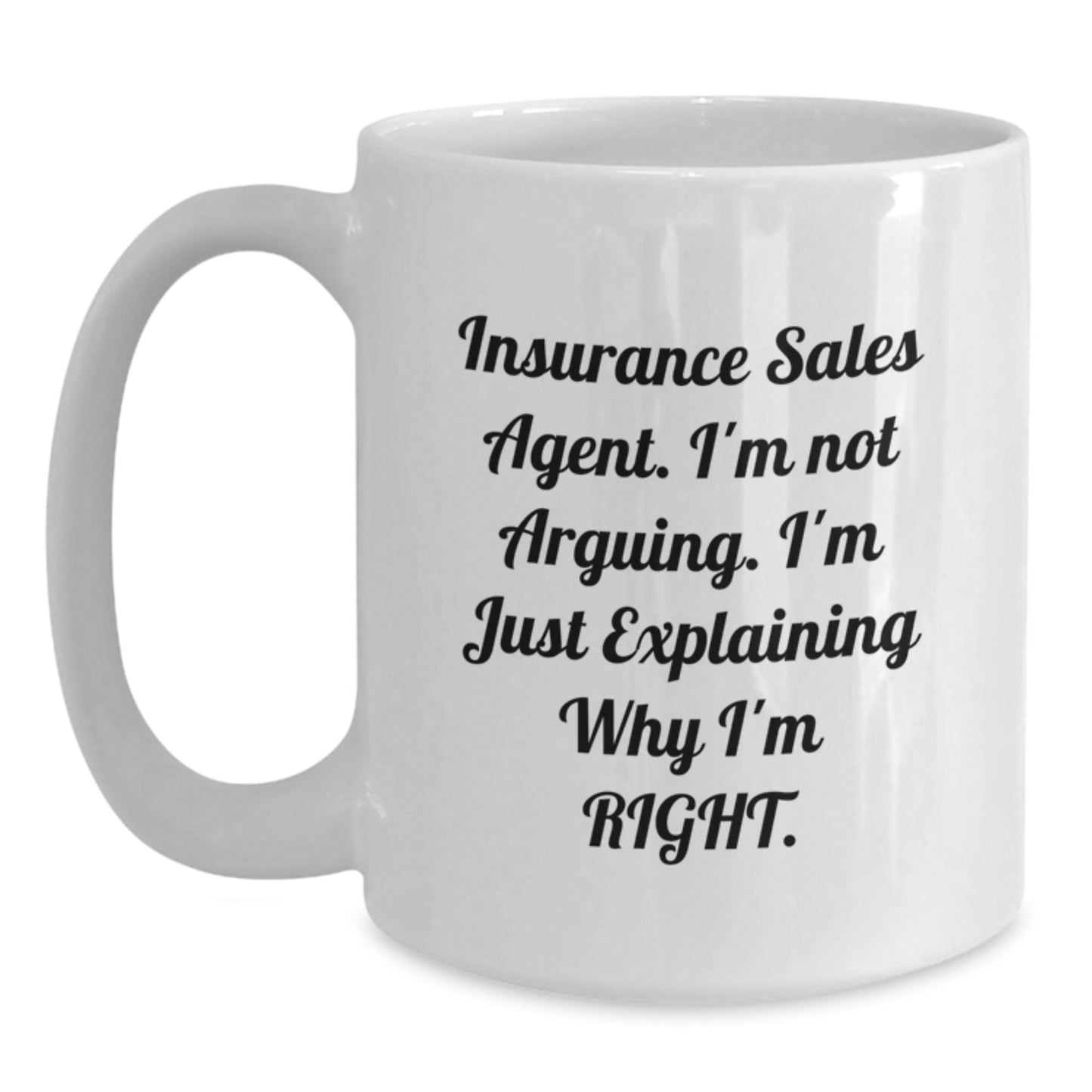Funny Insurance Sales Agent Christmas Unique Gifts from Family - White Coffee Mug - Insurance Sales Agent I'm Not Arguing I'm Just Explaining Why I'm Right. - Main