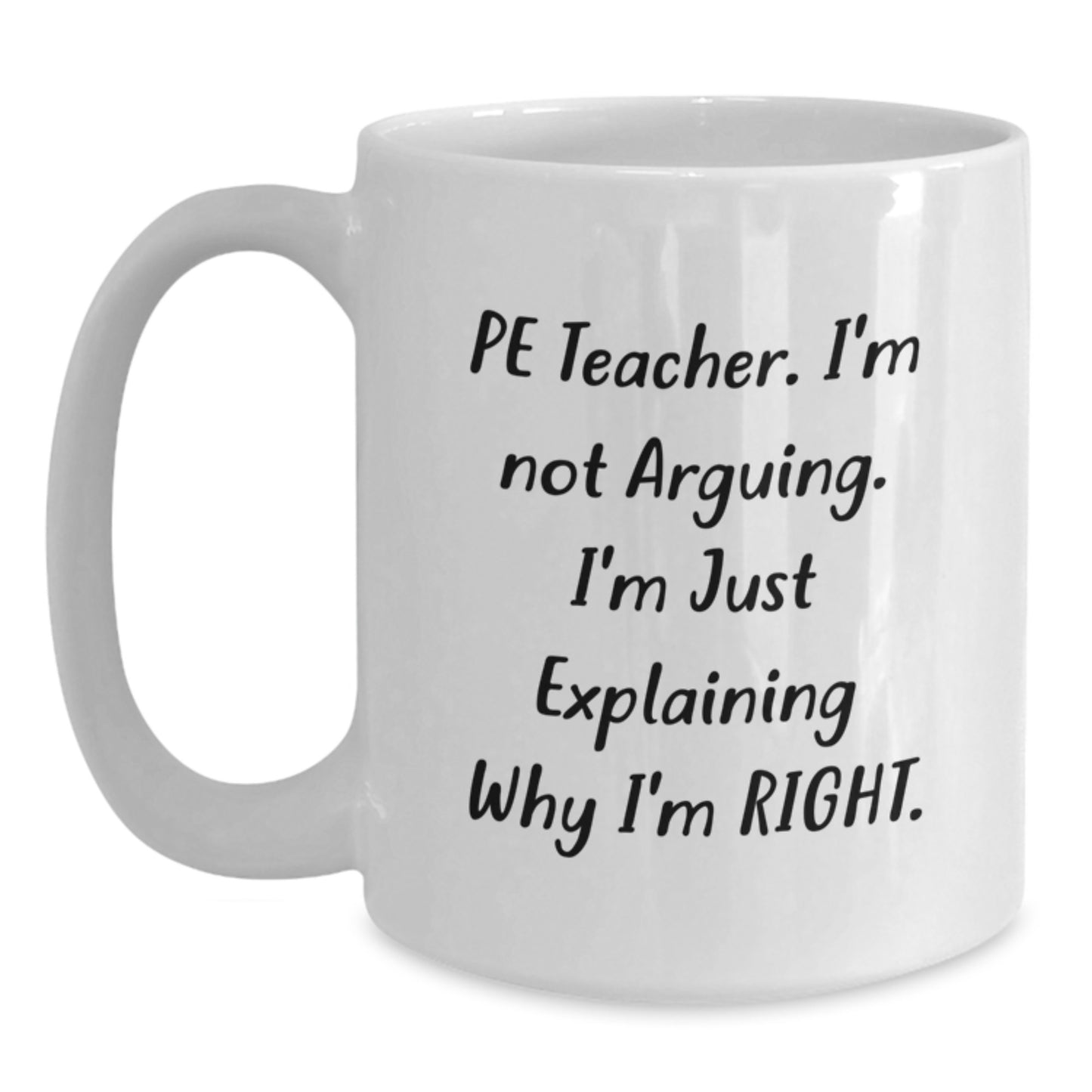 Funny PE Teacher Gifts for Men, Women, or Friends Who Love to Explain Why They're Right, PE Teacher White Coffee Mug, White Gift for Christmas - Main