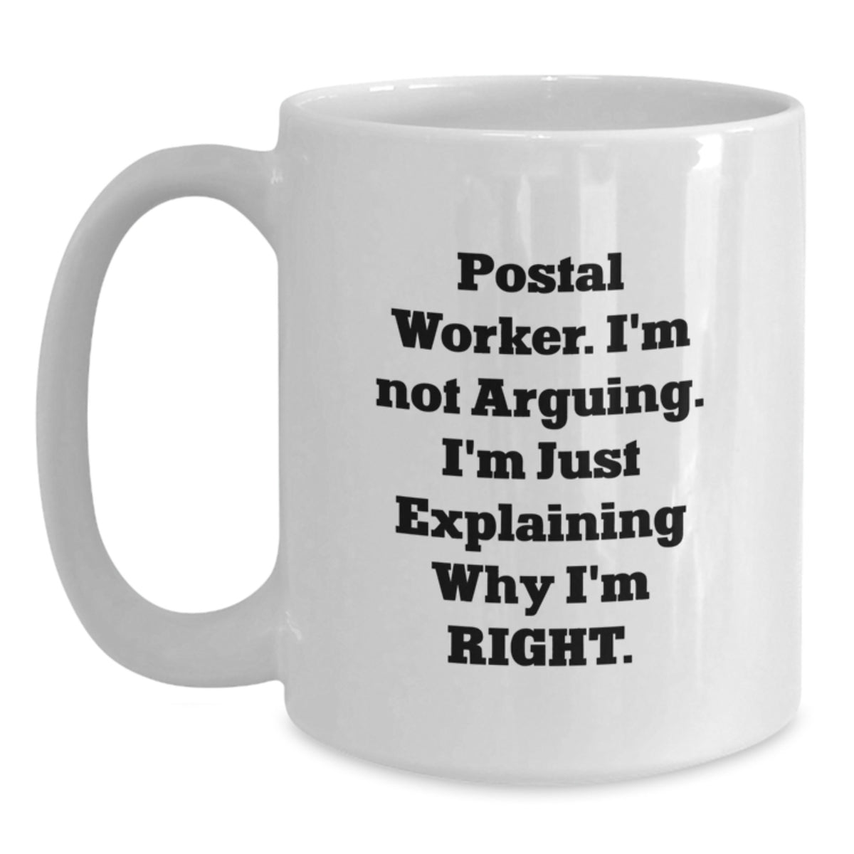Funny Postal Worker Gifts, White Coffee Mugs for Birthdays, 'I'm Not Arguing. I'm Just Explaining Why I'm Right' Mugs from Friends to Coworkers - Main