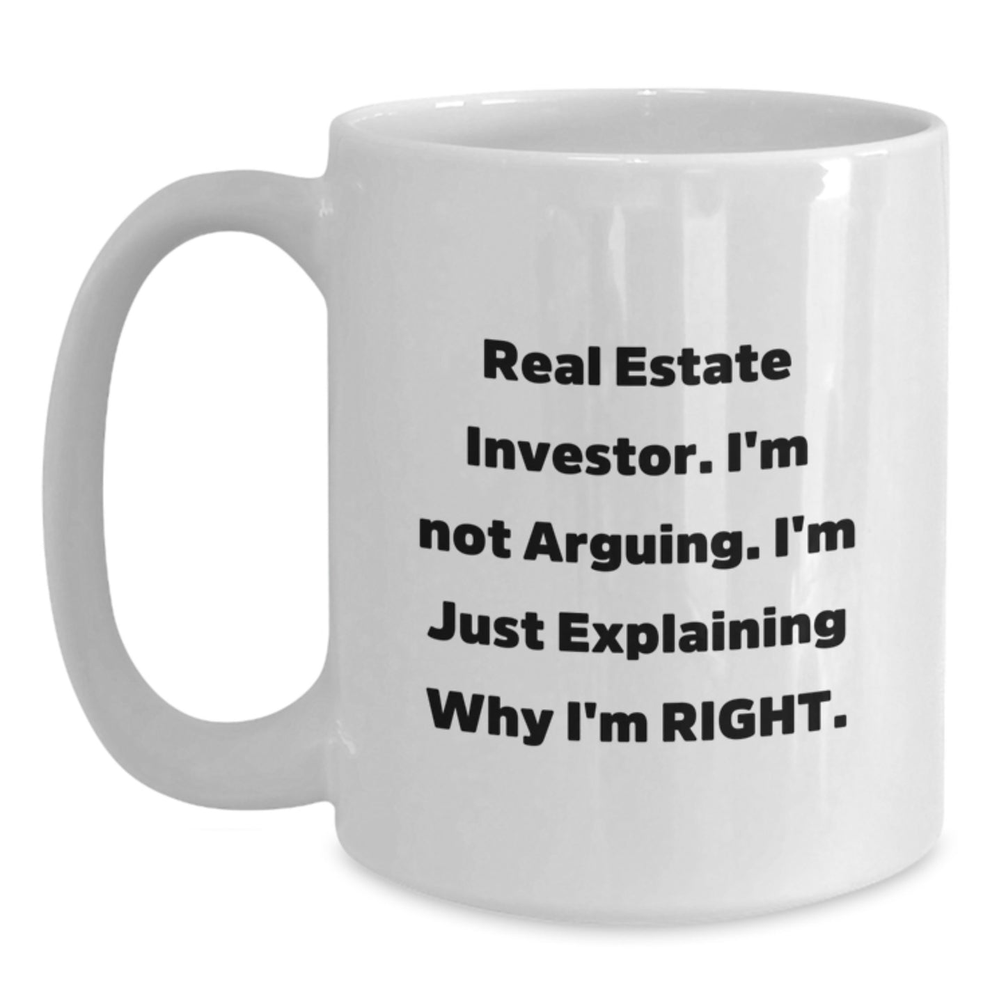 Funny Real Estate Investor Gifts for Men Friends, White Coffee Mug, I'm Not Arguing, I'm Just Explaining Why I'm Right, Unique Christmas Memorable Presents from Family - Main