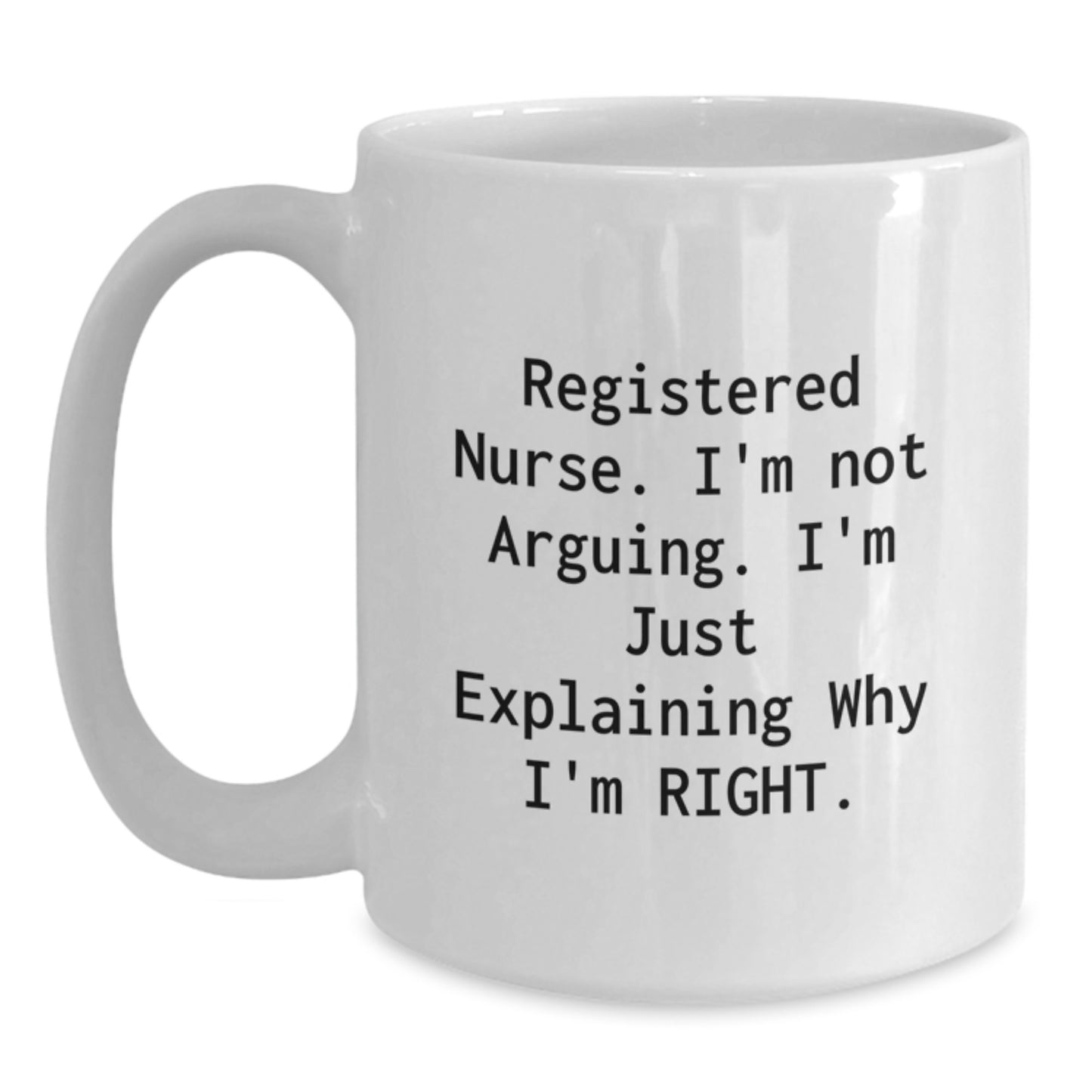 Funny Registered Nurse Gifts for Christmas - Gifts from Family to Friends, White Coffee Mug, I'm Just Explaining Why I'm Right - Main
