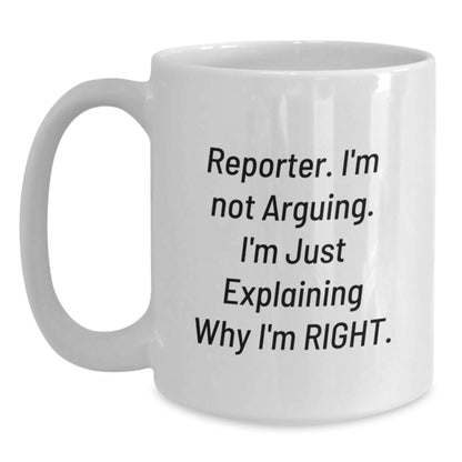 Funny Reporter Christmas Unique Gifts from Friends and Family - 'I'm Not Arguing. I'm Just Explaining Why I'm Right.' White Coffee Mug - Main