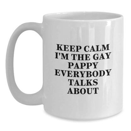 Funny Pappy White Coffee Mugs, Gifts for Pappy from Friends on Birthday, Keep Calm I'm The Gay Pappy Everybody Talks About - Main