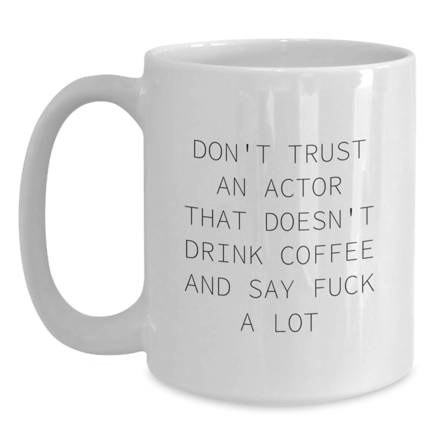 Funny Actor Gifts, White Coffee Mugs, Quote 'Don't Trust An Actor That Doesn't Drink Coffee And Say F--k A Lot', Christmas Unique Gifts from Friends to Actor - Main