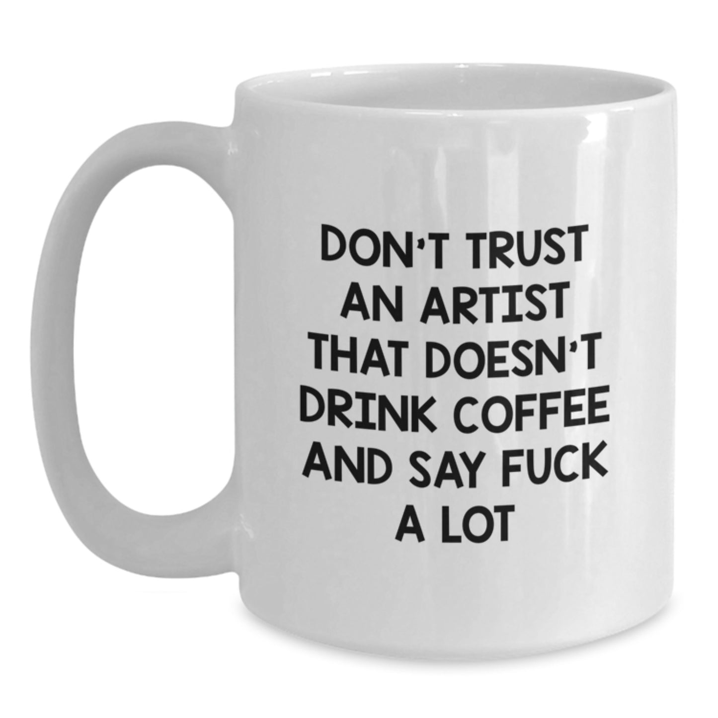 Funny Artist Gifts from Friends, Christmas Unique Mugs for Artist Lovers, Don't Trust An Artist That Doesn't Drink Coffee And Say 'F--k A Lot' - Main