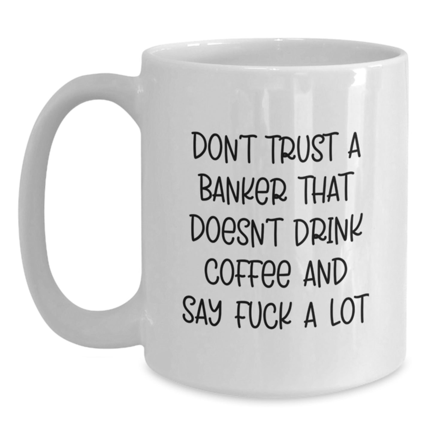 Funny Banker Gifts for Men - Don't Trust a Banker That Doesn't Drink Coffee Say F You White Ceramic Mug, Gifts from Men to Coworkers, 11oz and 15oz Capacity - Main