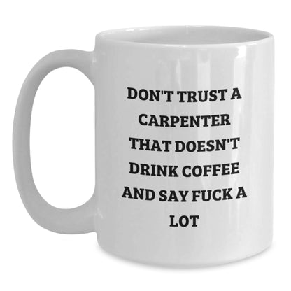 Funny Gifts from Friends to Carpenter Men and Women - White Coffee Mug, Best Christmas Unique Presents for Carpenter Friends and Family - Main