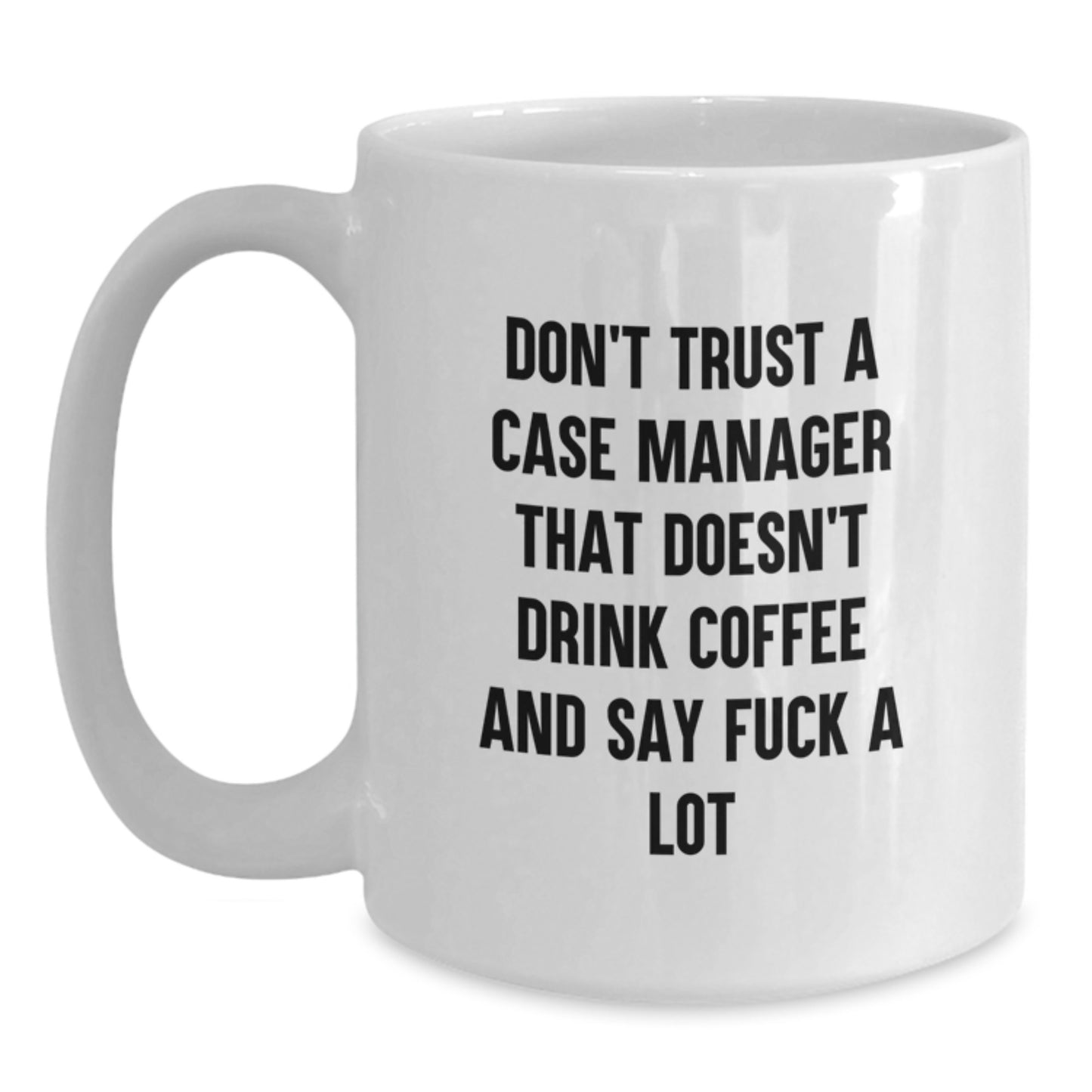 Funny Case Manager Gifts for Men - White Coffee Mug with Don't Trust A Case Manager Quote, Unique Birthday Unique Gifts from Friends - Main
