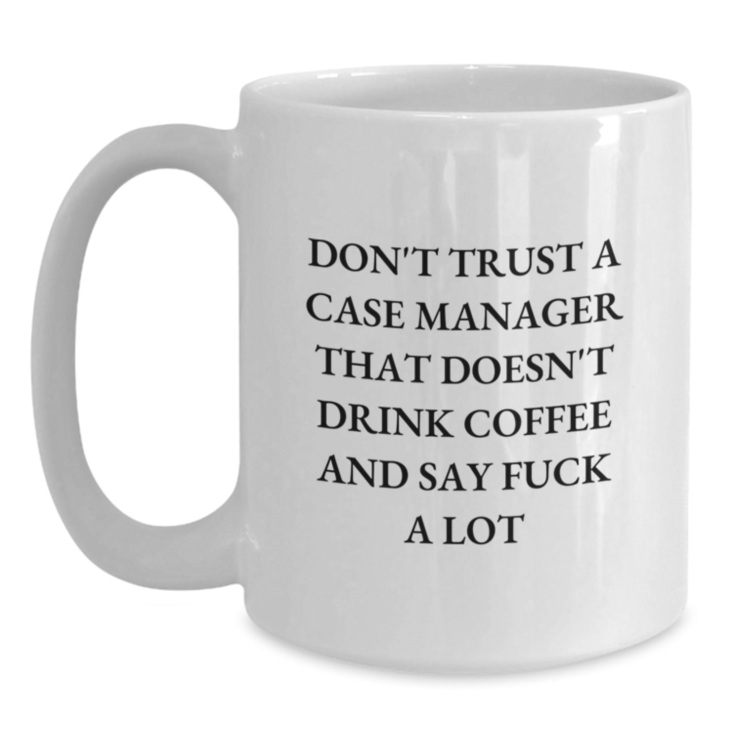 Funny Gifts from Friends for Case Manager Birthday Unique Mugs - Don't Trust a Case Manager That Doesn't Drink Coffee and Say F--k a Lot - Main