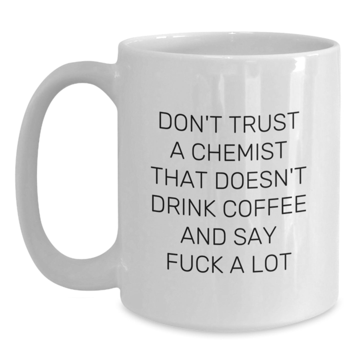 Funny Gift for Chemists - White Coffee Mug - 'Don't Trust a Chemist That Doesn't Drink Coffee and Say F*** A Lot' Unique Gift from Friends to Chemist Men and Women - Main