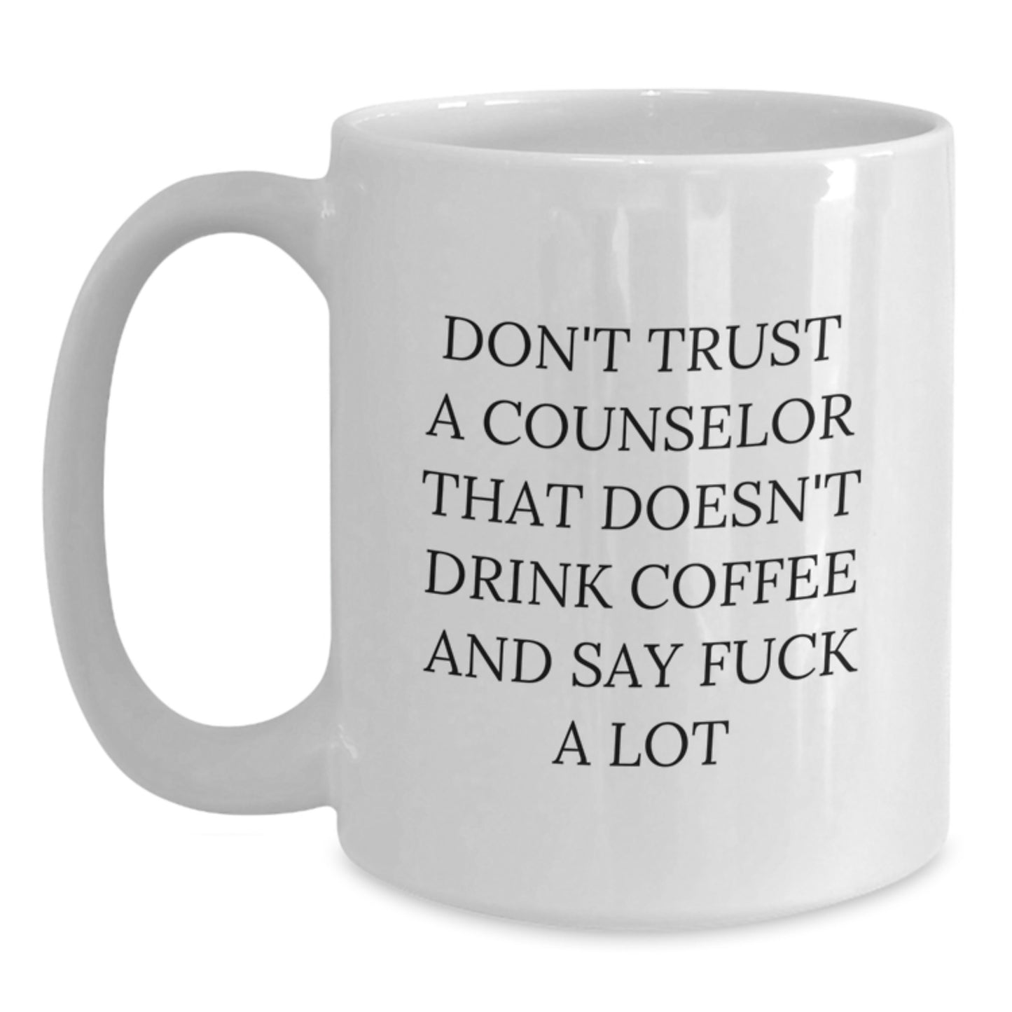 Funny Counselor White Coffee Mug Gifts from Men to Women for Counselor Friends and Family - Don't Trust A Counselor That Doesn't Drink Coffee And Say F--k A Lot - Main