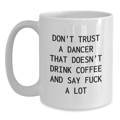 Funny Dancer Gifts from Men to Women for Christmas Unique White Coffee Mug - Don't Trust A Dancer That Doesn't Drink Coffee And Say F--k A Lot - Main