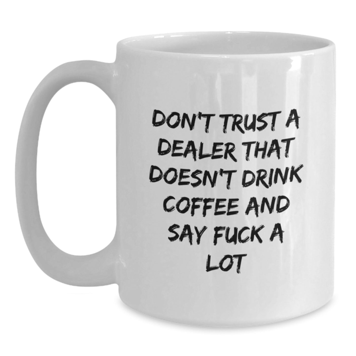 Funny Dealer Gifts from Friends for Dealer Christmas Unique Mugs, White Coffee Mug with Don't Trust A Dealer That Doesn't Drink Coffee And Say F--k A Lot Quote - Main