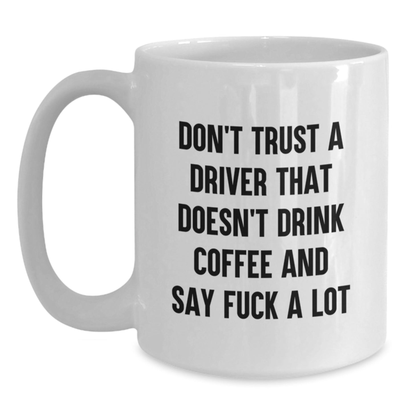Funny Driver Gifts for Men - Don't Trust A Driver That Doesn't Drink Coffee - White Coffee Mug, Christmas Unique Gifts from Friends for Driver - Main