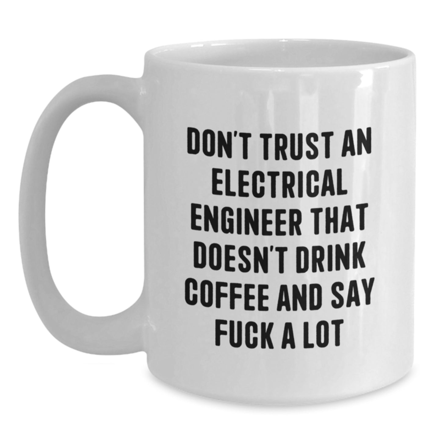 Funny Electrical Engineer Gifts - Don't Trust An Electrical Engineer That Doesn't Drink Coffee - White Coffee Mug for Birthday - Main