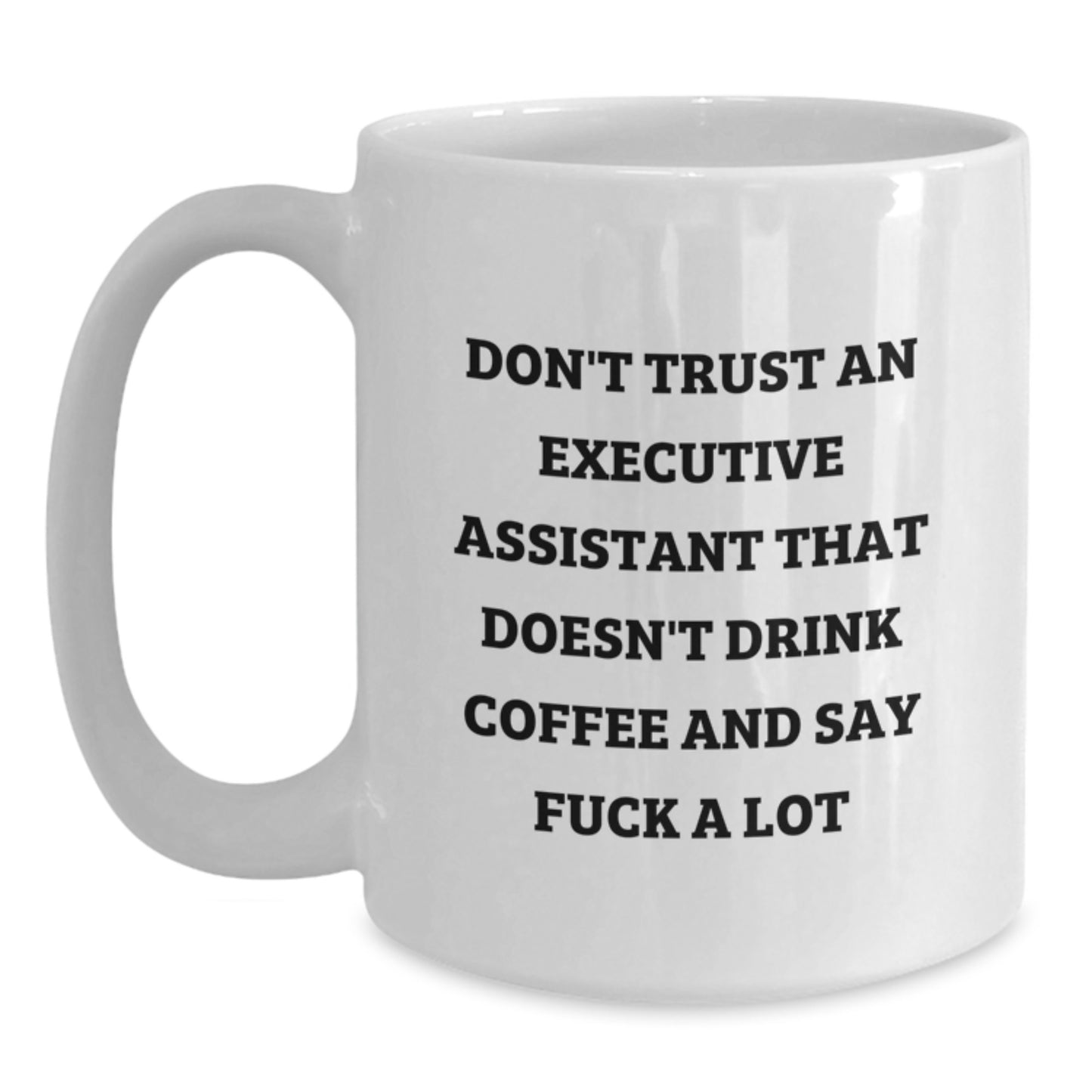 Funny Quotes Gifts from Men to Executive Assistant Friends Christmas Unique White Coffee Mug - 11oz or 15oz Ceramic Mug for Office Workers, Funny Coffee Mugs for Coworkers, Family, or Women - Main