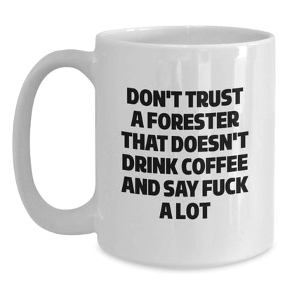 Funny Gifts from Men to Forester Friends, White Coffee Mug with 'Don't Trust A Forester That Doesn't Drink Coffee And Say F--k A Lot', Christmas Unique Gifts for Forester Lovers - Main