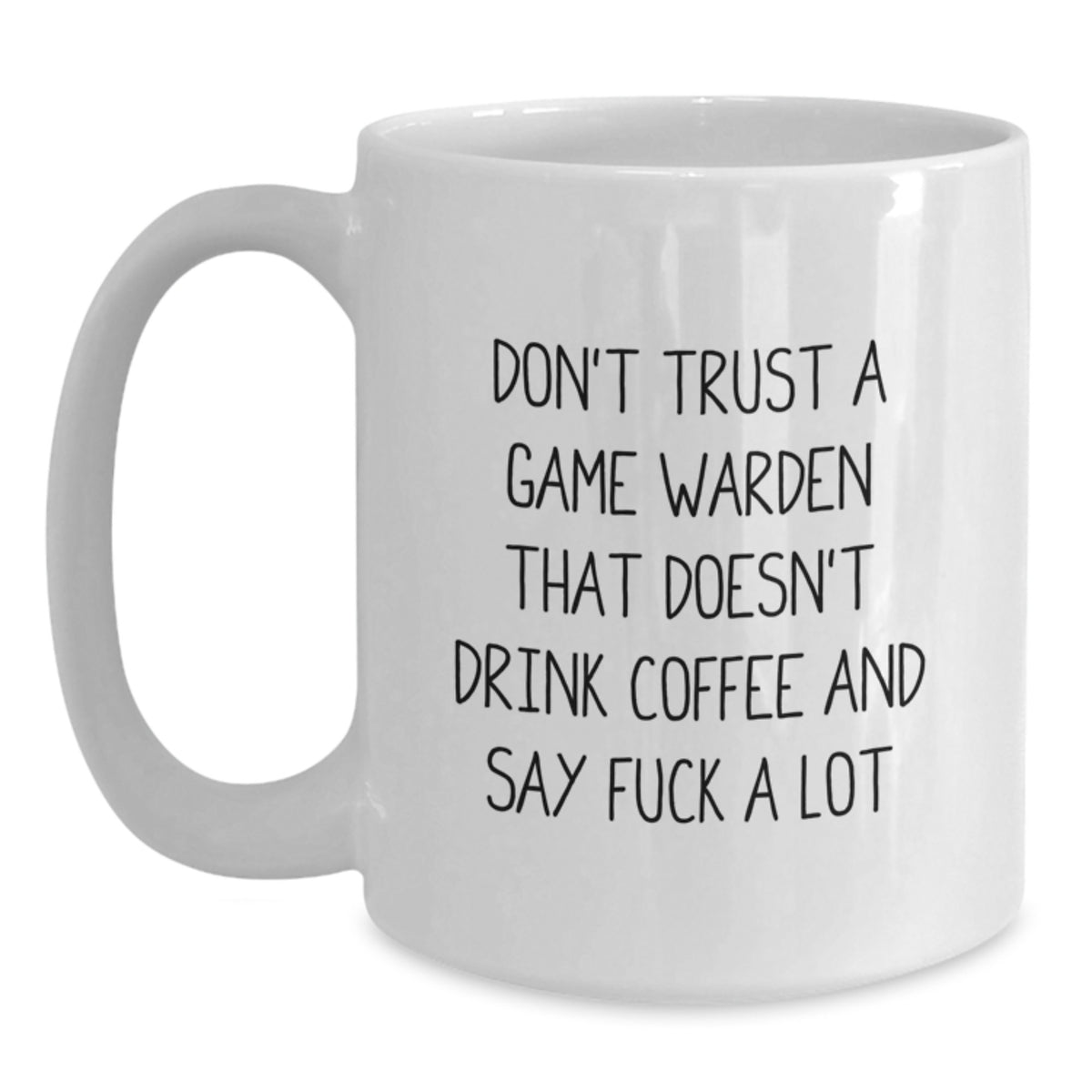 Funny Game Warden Gifts from Men to Coworkers - White Coffee Mug with 'Don't Trust A Game Warden That Doesn't Drink Coffee' - Main