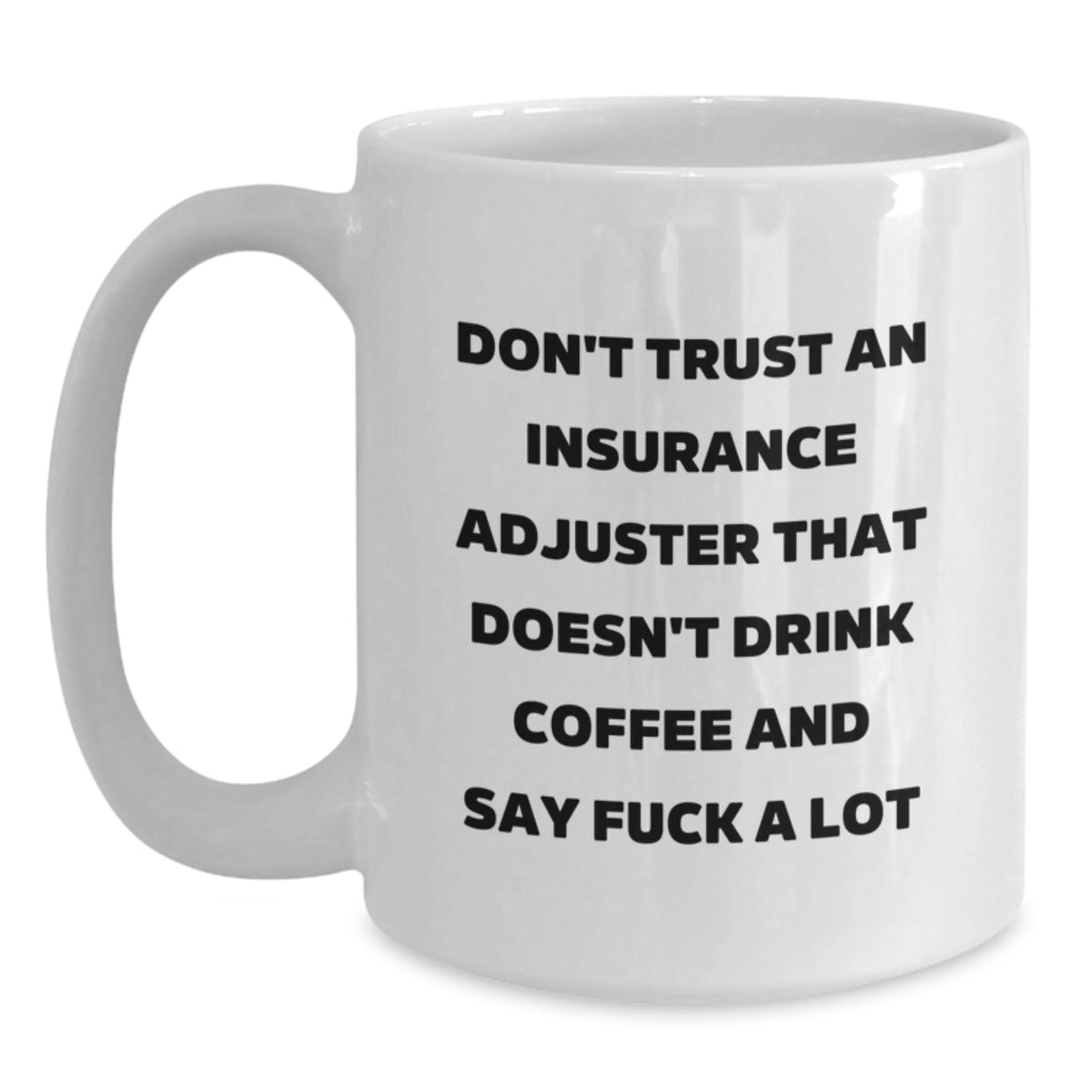 Funny Insurance Adjuster Gifts for Men - White Coffee Mug with Sassy Quote, Perfect Christmas Unique Gifts from Coworkers - Main